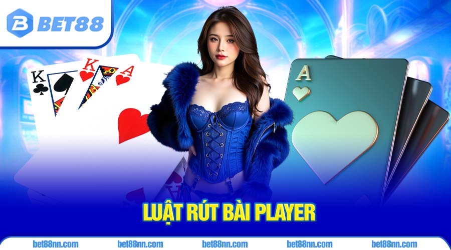 Cách Chơi Baccarat Hiệu Quả Cho Người Mới Bắt Đầu 2 Luật rút bài cửa con (Player)